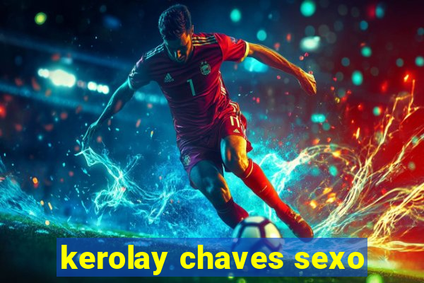 kerolay chaves sexo